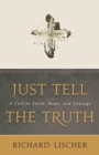 Image for Just Tell the Truth : A Call to Faith, Hope, and Courage