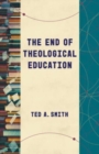 Image for The End of Theological Education
