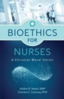 Image for Bioethics for Nurses : A Christian Moral Vision