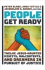 Image for People Get Ready : Twelve Jesus-Haunted Misfits, Malcontents, and Dreamers in Pursuit of Justice