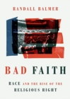 Image for Bad Faith : Race and the Rise of the Religious Right