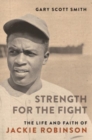 Image for Strength for the Fight : The Life and Faith of Jackie Robinson