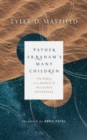 Image for Father Abraham&#39;s Many Children : The Bible in a World of Religious Difference