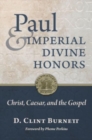 Image for Paul and Imperial Divine Honors : Christ, Caesar, and the Gospel