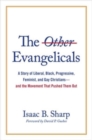 Image for The Other Evangelicals : A Story of Liberal, Black, Progressive, Feminist, and Gay Christians--And the Movement That Pushed Them Out