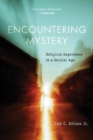 Image for Encountering Mystery : Religious Experience in a Secular Age