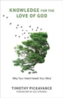 Image for Knowledge for the Love of God : Why Your Heart Needs Your Mind