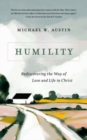 Image for Humility : Rediscovering the Way of Love and Life in Christ