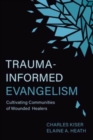 Image for Trauma-Informed Evangelism : Cultivating Communities of Wounded Healers