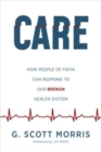 Image for Care : How People of Faith Can Respond to Our Broken Health System