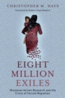 Image for Eight Million Exiles : Missional Action Research and the Crisis of Forced Migration