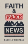 Image for Faith and Fake News : A Guide to Consuming Information Wisely