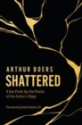 Image for Shattered : A Son Picks Up the Pieces of His Father&#39;s Rage