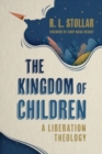 Image for The Kingdom of Children : A Liberation Theology