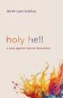 Image for Holy Hell : A Case Against Eternal Damnation