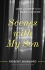 Image for Scenes with My Son : Love and Grief in the Wake of Suicide