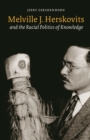 Image for Melville J. Herskovits and the Racial Politics of Knowledge.