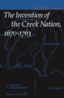 Image for The Invention of the Creek Nation, 1670-1763.