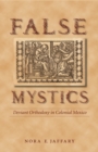 Image for False Mystics: Deviant Orthodoxy in Colonial Mexico.