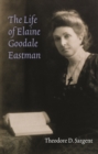 Image for The Life of Elaine Goodale Eastman.