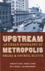 Image for Upstream Metropolis: An Urban Biography of Omaha and Council Bluffs