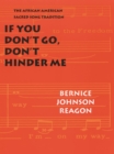 Image for If You Don&#39;t Go, Don&#39;t Hinder Me: The African American Sacred Song Tradition