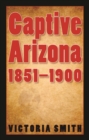 Image for Captive Arizona, 1851-1900