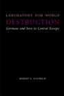Image for Laboratory for world destruction  : Germans and Jews in Central Europe