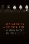 Image for Genealogies of orientalism  : history, theory, politics