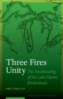 Image for Three fires unity  : the Anishnaabeg of the Lake Huron borderlands