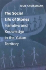 Image for The Social Life of Stories : Narrative and Knowledge in the Yukon Territory