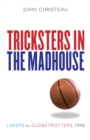 Image for Tricksters in the Madhouse : Lakers vs. Globetrotters, 1948