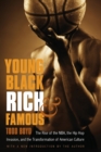 Image for Young, Black, rich, and famous  : the rise of the NBA, the hip hop invasion, and the transformation of American culture