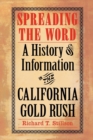 Image for Spreading the word  : a history of information in the California gold rush