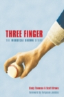 Image for Three Finger  : the Mordecai Brown story