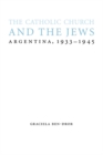 Image for The Catholic Church and the Jews  : Argentina, 1933-1945