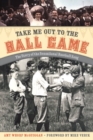 Image for Take Me Out to the Ball Game : The Story of the Sensational Baseball Song