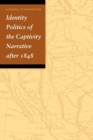 Image for Identity Politics of the Captivity Narrative after 1848