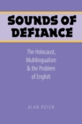 Image for Sounds of defiance  : the Holocaust, multilingualism, and the problem of English