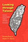 Image for Looking through Taiwan  : American anthropologists&#39; collusion with ethnic domination