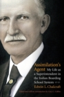 Image for Assimilation&#39;s Agent : My Life as a Superintendent in the Indian Boarding School System
