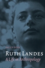 Image for Ruth Landes : A Life in Anthropology