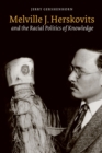 Image for Melville J. Herskovits and the Racial Politics of Knowledge