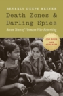 Image for Death zones and darling spies  : seven years of Vietnam War reporting