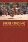 Image for Border Crossings: Transnational Americanist Anthropology