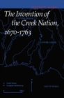 Image for The Invention of the Creek Nation, 1670-1763