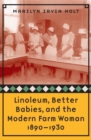Image for Linoleum, Better Babies, and the Modern Farm Woman, 1890-1930