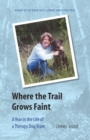 Image for Where the Trail Grows Faint : A Year in the Life of a Therapy Dog Team