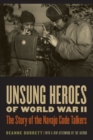Image for Unsung heroes of World War II  : the story of the Navajo code talkers