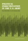 Image for Political Indoctrination in the U.S. Army from World War II to the Vietnam War